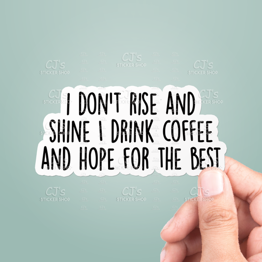 CJ| I Don't Rise And Shine I Drink Coffee