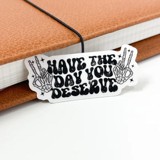 Have The Day You Deserve